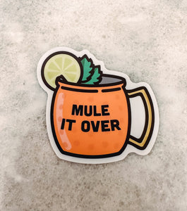 Mule It Over Moscow Mule Sticker